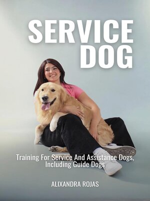 cover image of Service Dog Training For Service and Assistance Dogs, Including Guide Dogs